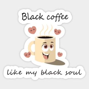 Black coffee like my black soul Sticker